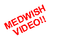 Text Box: MEDWISH
VIDEO!!
